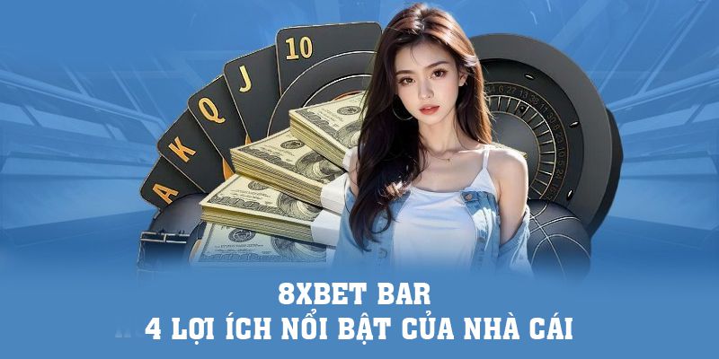 8xbet Casino | 8xbet Bar - 4 Lợi Ích Nổi Bật Của Nhà Cái