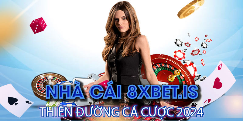 8xbet Casino | Nhà cái 8xbet.is: Thiên Đường Cá Cược 2024