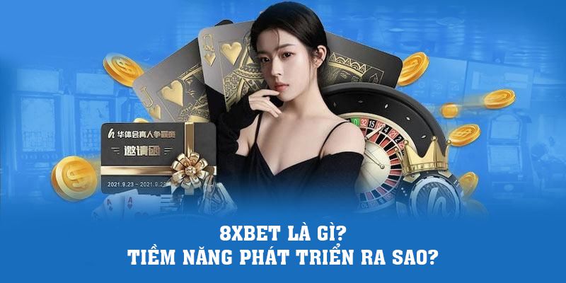 8xbet Casino | 8xbet Là Gì? Tiềm Năng Phát Triển Ra Sao?