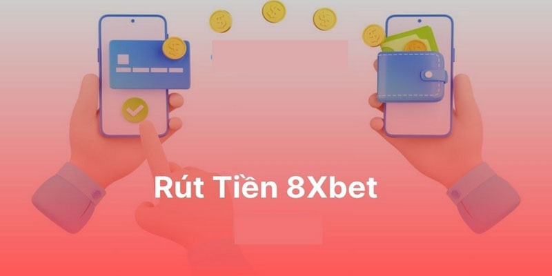 Cách rút tiền 8xbet dành cho người mới