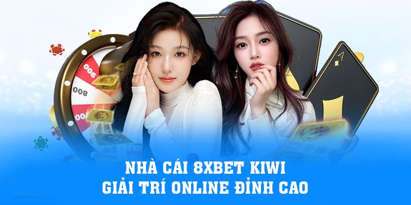 8xbet Casino | Nhà Cái 8xbet Kiwi Giải Trí Online Đỉnh Cao