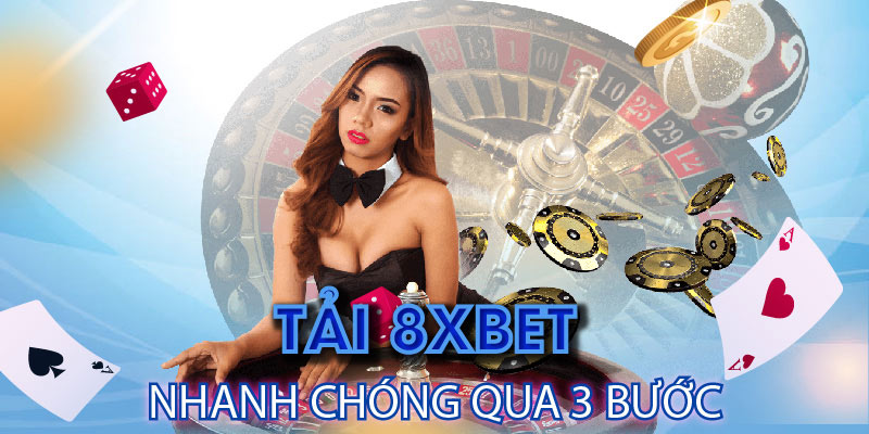8xbet Casino | Tải 8xbet Nhanh Chóng Qua 3 Bước Thực Hiện