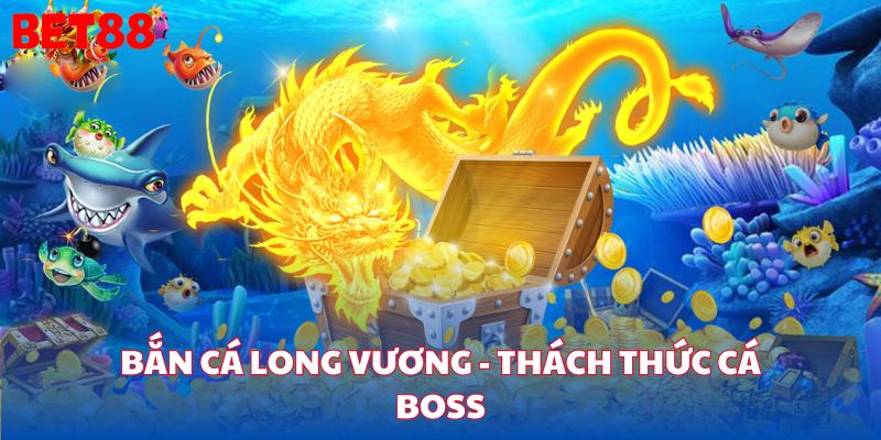 Bắn Cá Long Vương - Thách thức cá boss